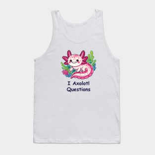 I Axolotl Questions Tank Top